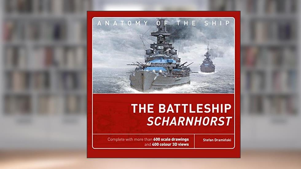 The Battleship Scharnhorst (Anatomy of The Ship), written by Stefan Draminski