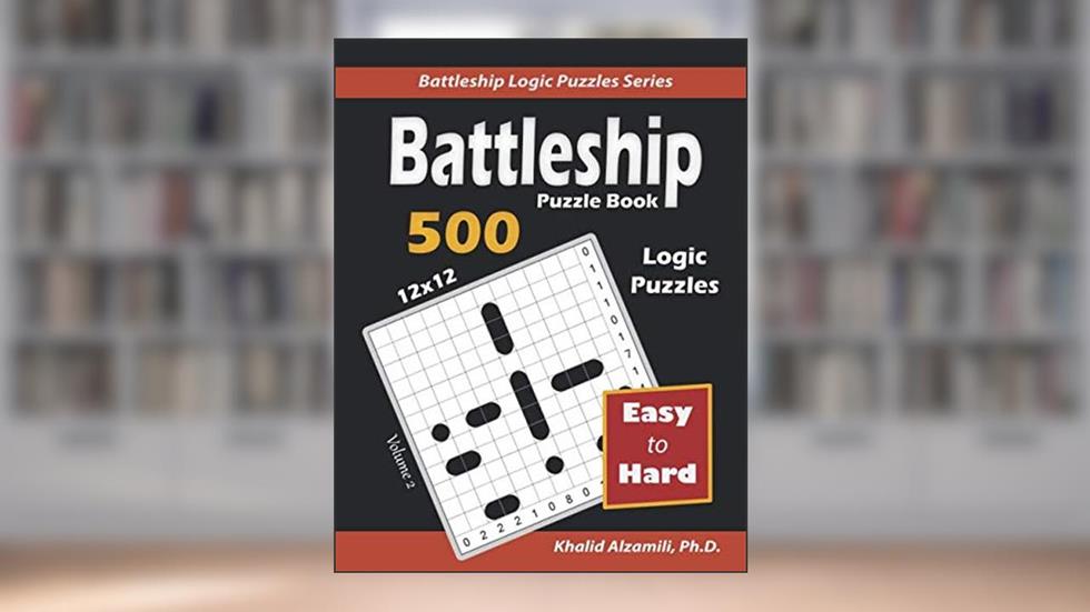 Battleship Puzzle Book: 500 Easy to Hard Puzzles (12x12) (Battleship Logic Puzzles Series), written by Dr. Khalid Alzamili