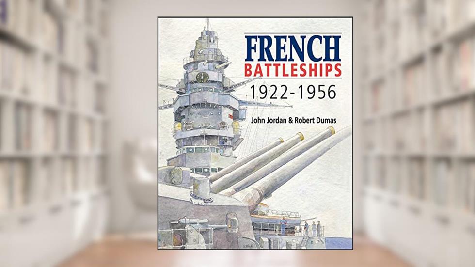 French Battleships, 1922-1956, written by John Jordan; Robert Dumas