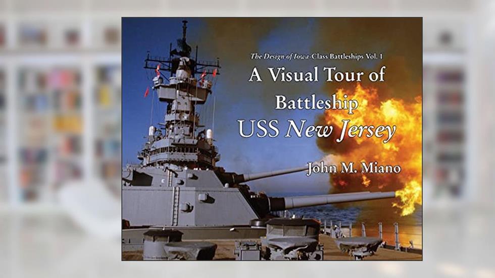 A Visual Tour of Battleship USS New Jersey (The Design of Iowa-Class Battleships), written by John M Miano