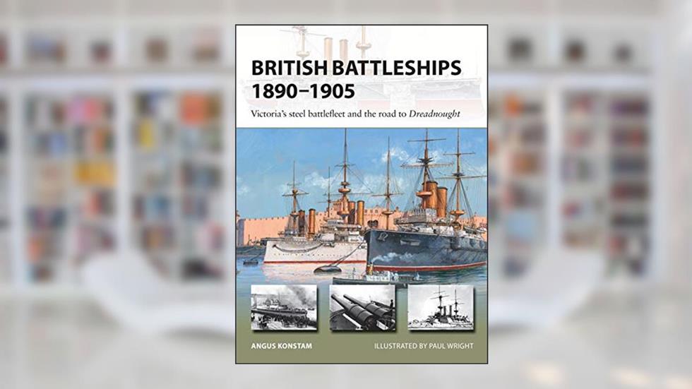 British Battleships 1890-1905: Victoria's steel battlefleet and the road to Dreadnought (New Vanguard), written by Angus Konstam