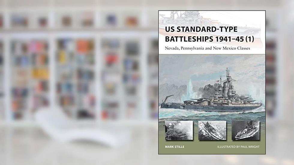 US Standard-type Battleships 1941-45 (1): Nevada, Pennsylvania and New Mexico Classes (New Vanguard, 220), written by Mark Stille