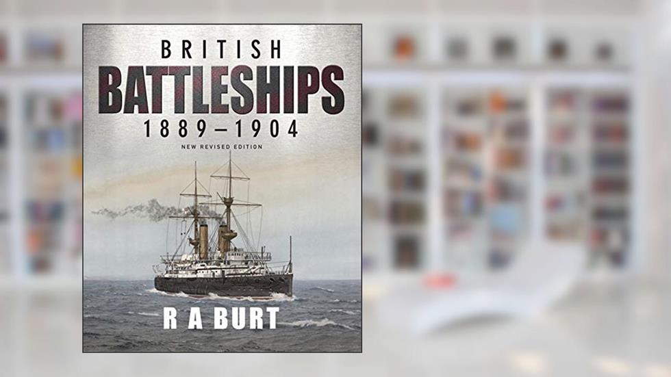 British Battleships, 1889-1904, written by R.A. Burt