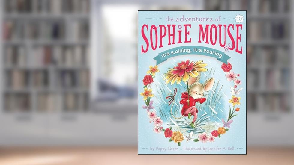 It's Raining, It's Pouring (10) (The Adventures of Sophie Mouse), written by Poppy Green