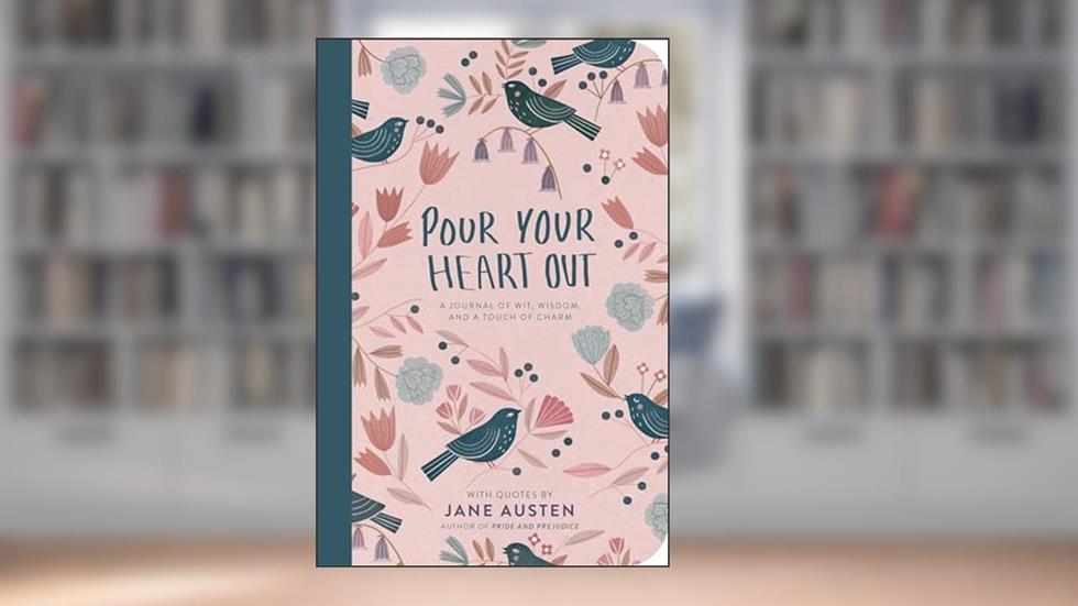 Pour Your Heart Out (Jane Austen), written by Jane Austen