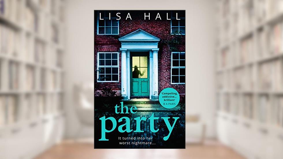 The Party: The gripping domestic psychological crime thriller from the bestselling author of The Perfect Couple, written by Lisa Hall