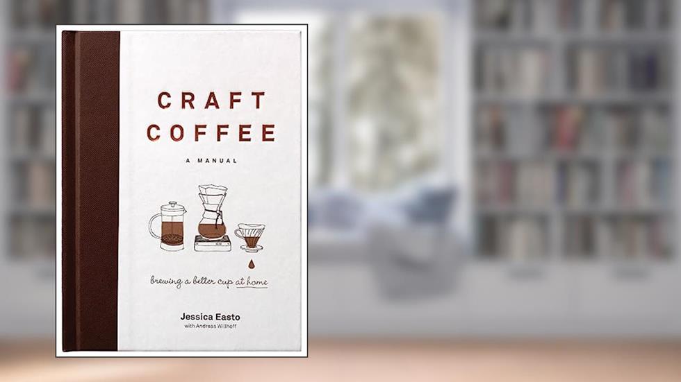 Craft Coffee: A Manual: Brewing a Better Cup at Home, written by Jessica Easto