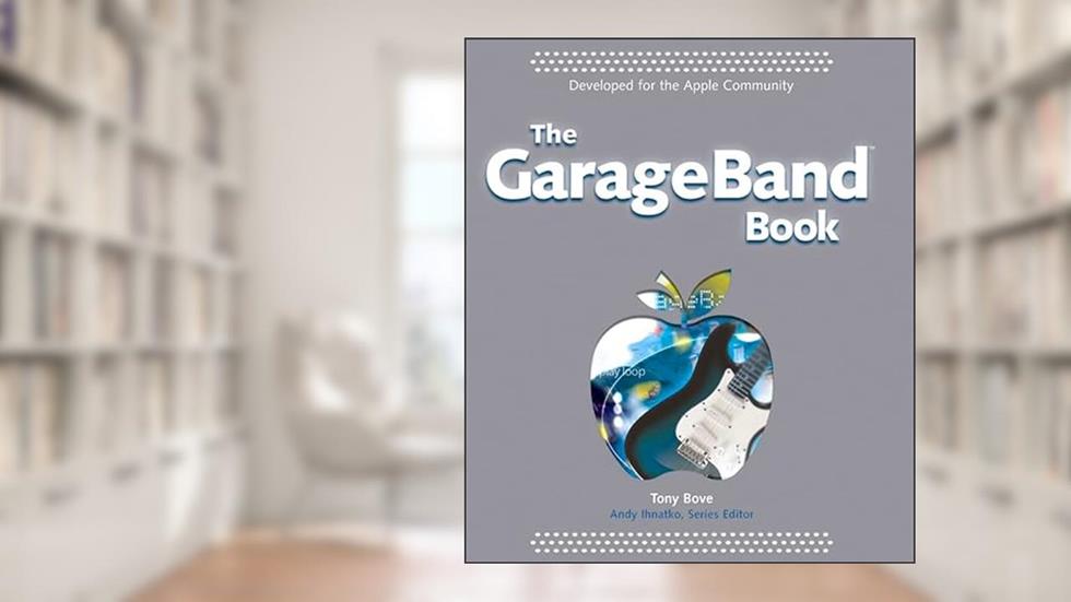 The GarageBand Book, written by Tony Bove
