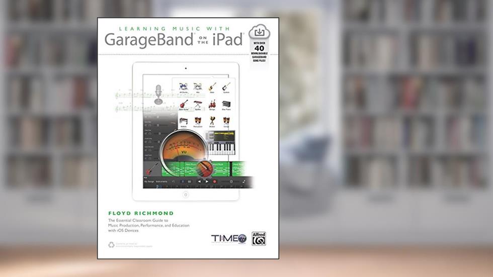 Learning Music with GarageBand on the iPad: The Essential Classroom Guide to Music Production, Performance, and Education with iOS Devices, written by Floyd Richmond
