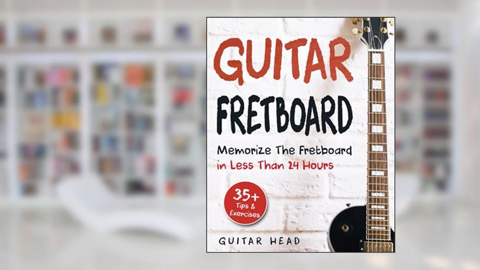 Guitar Fretboard: Memorize The Fretboard In Less Than 24 Hours: 35+ Tips And Exercises Included, written by Guitar Head