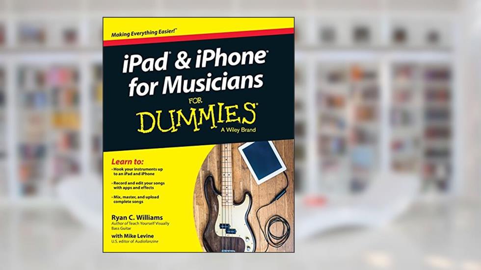ipad & Iphone for Musicians for Dummies, written by Ryan C. Williams