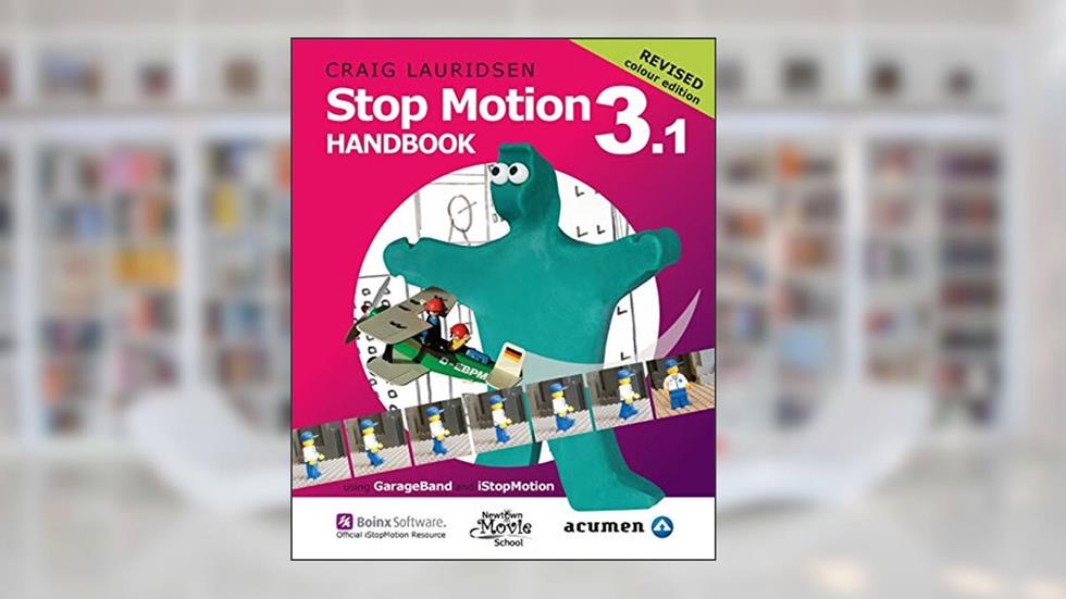 Stop Motion Handbook 3.1 using GarageBand and iStopMotion: Quite simply the best book in the world for learning how to make stop motion movies, written by Craig Lauridsen