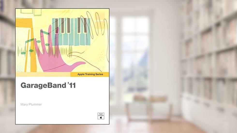 Apple Training Series: GarageBand '11, written by Mary Plummer