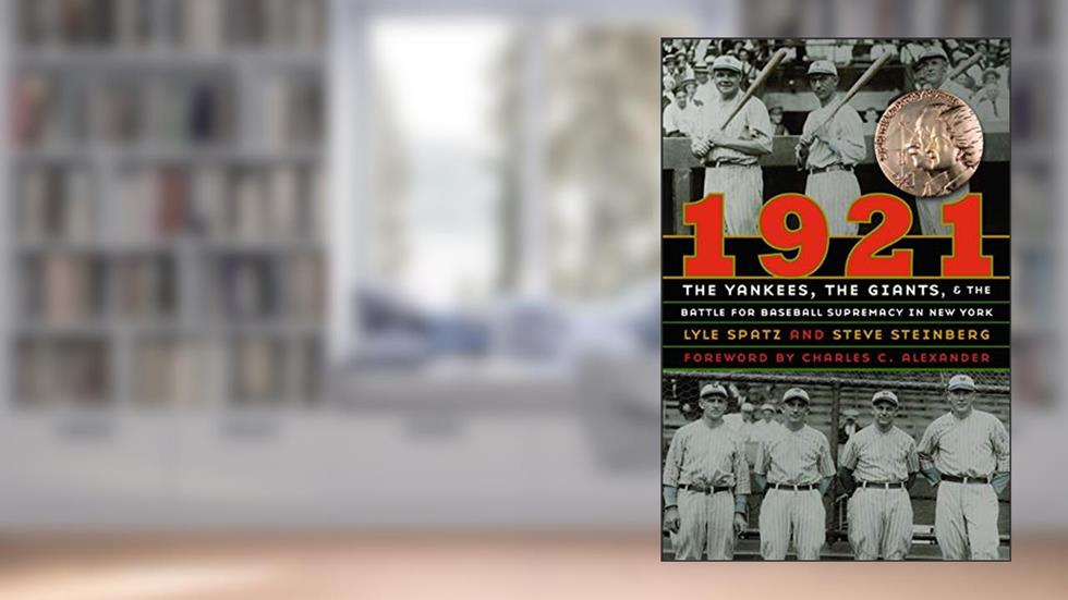 1921: The Yankees, the Giants, and the Battle for Baseball Supremacy in New York, written by Lyle Spatz; Steve Steinberg