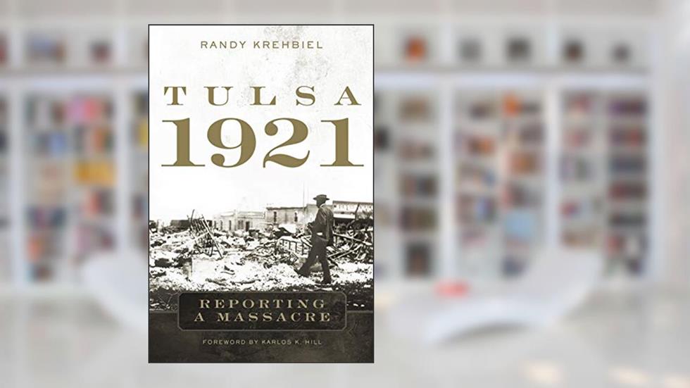 Tulsa, 1921: Reporting a Massacre, written by Randy Krehbiel