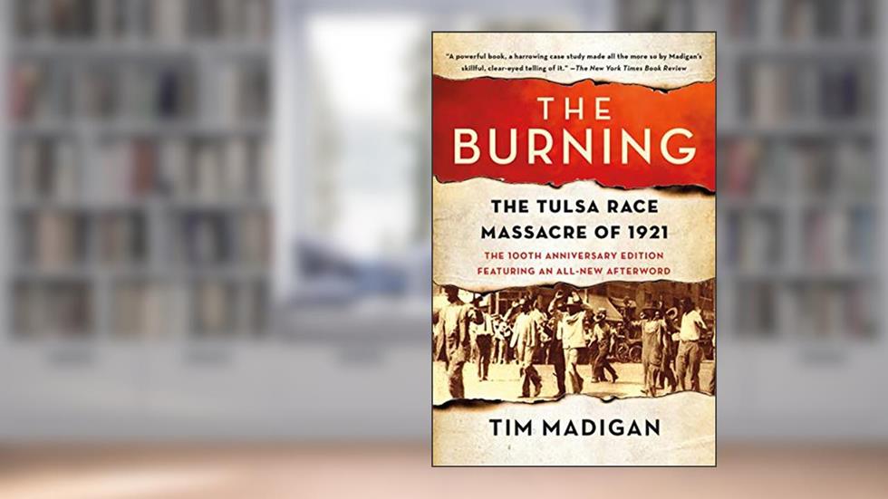 The Burning: The Tulsa Race Massacre of 1921, written by Tim Madigan