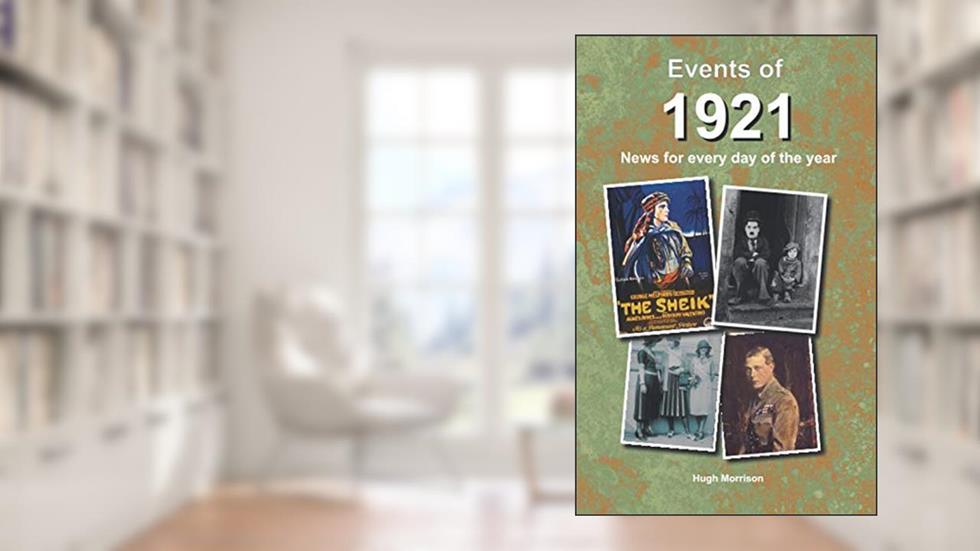Events of 1921: news for every day of the year, written by Hugh Morrison