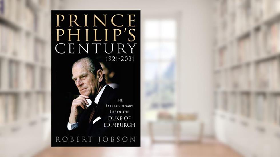 Prince Philip's Century 1921-2021: The Extraordinary Life of the Duke of Edinburgh, written by Robert Jobson