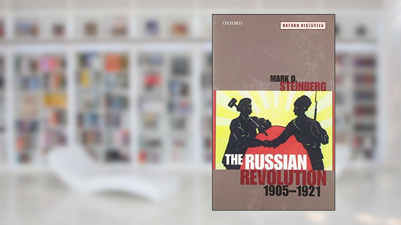 The Russian Revolution, 1905-1921 (Oxford Histories), written by Mark D. Steinberg
