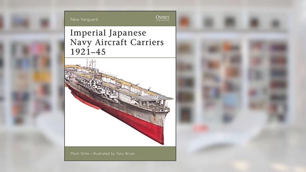 Imperial Japanese Navy Aircraft Carriers 1921-45, written by Mark Stille