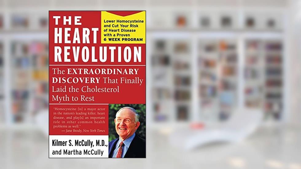 The Heart Revolution: The Extraordinary Discovery That Finally Laid the Cholesterol Myth to Rest, written by Kilmer McCully; Martha McCully