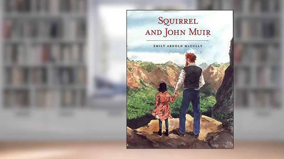 Squirrel and John Muir, written by Emily Arnold McCully