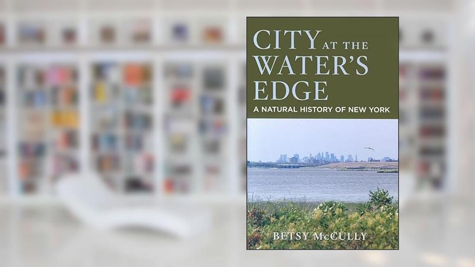 City at the Water's Edge: A Natural History of New York, written by Betsy McCully