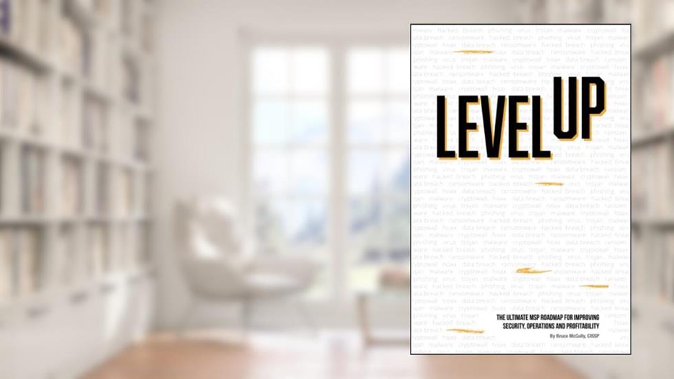 Level Up: The Ultimate MSP Roadmap For Security, Operations And Profitability, written by Bruce McCully
