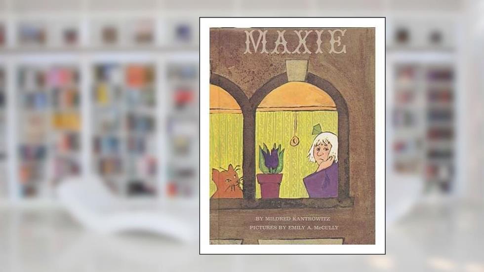 Maxie / by Mildred Kantrowitz ; Pictures by Emily A. McCully, written by Mildred Kantrowitz