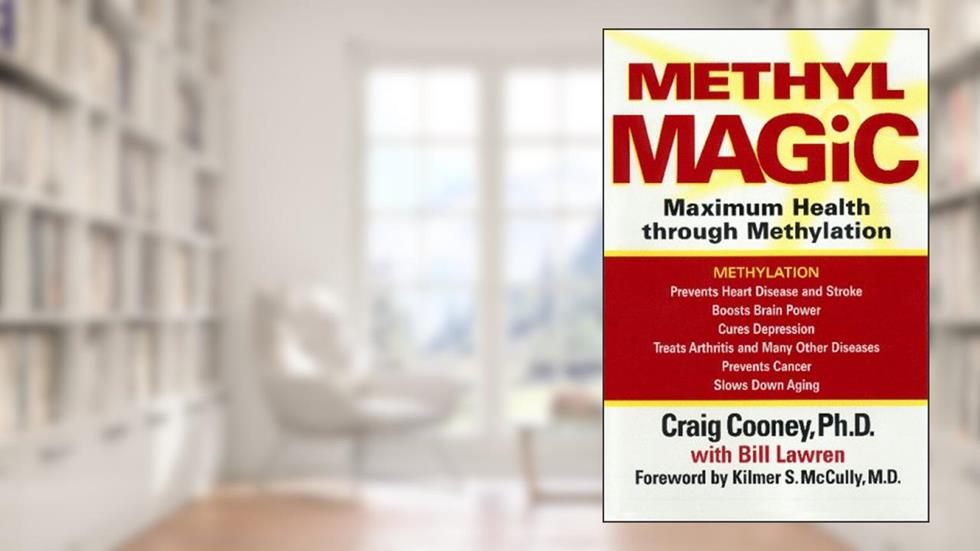 Methyl Magic: Maximum Health Through Methylation, written by Bill Lawren; Kilmer S. McCully