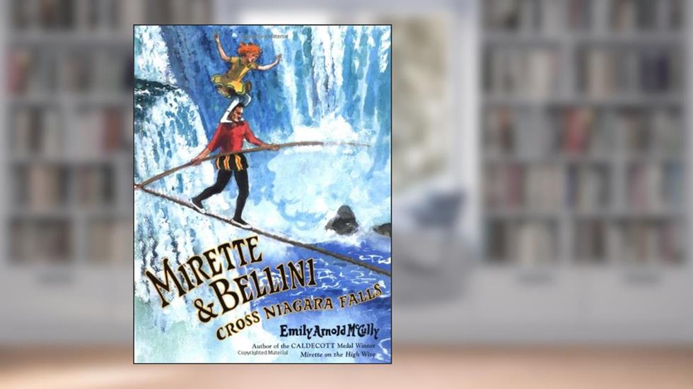 Mirette and Bellini Cross Niagara Falls, written by Emily Arnold McCully