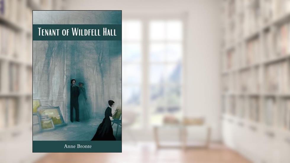 Tenant of Wildfell Hall, written by Anne Bronte