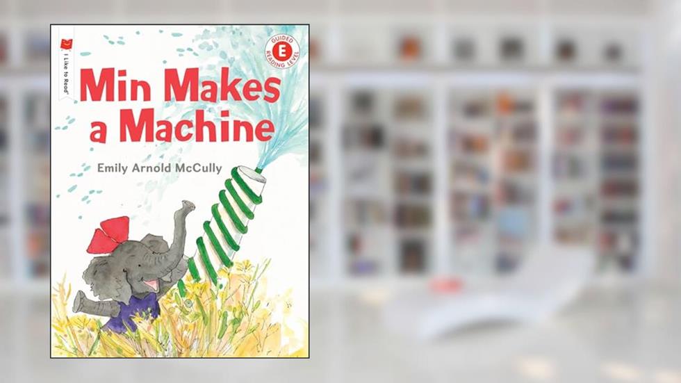 Min Makes a Machine (I Like to Read), written by Emily Arnold McCully