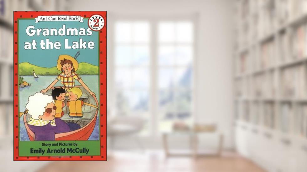 Grandmas at the Lake (I Can Read Level 2), written by Emily Arnold McCully