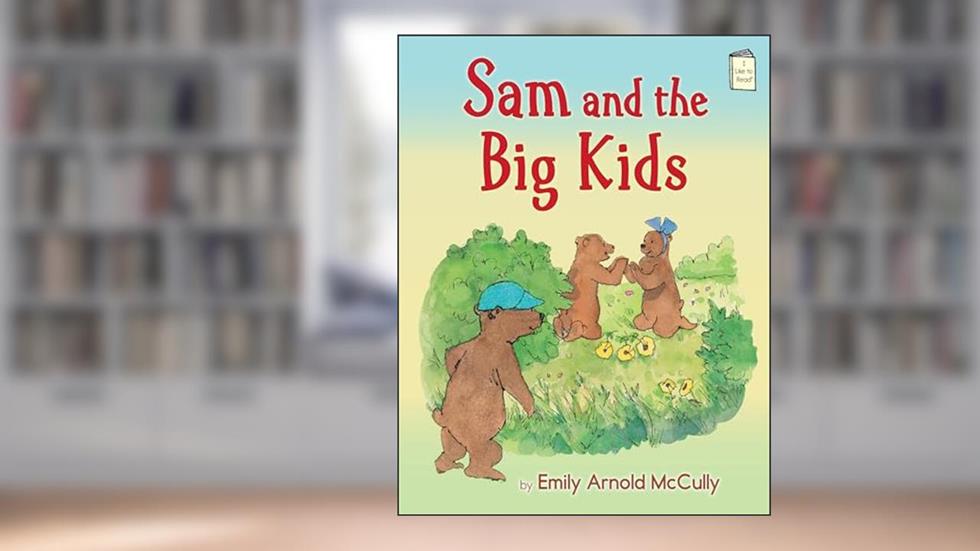 Sam and the Big Kids (I Like to Read), written by Emily Arnold McCully