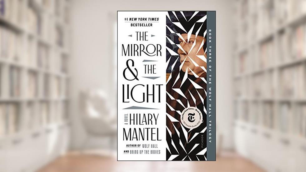 The Mirror & the Light: A Novel (Wolf Hall Trilogy, 3), written by Hilary Mantel