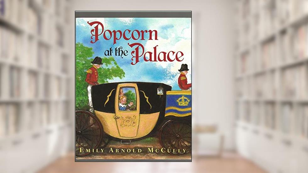 Popcorn at the Palace, written by Emily Arnold McCully
