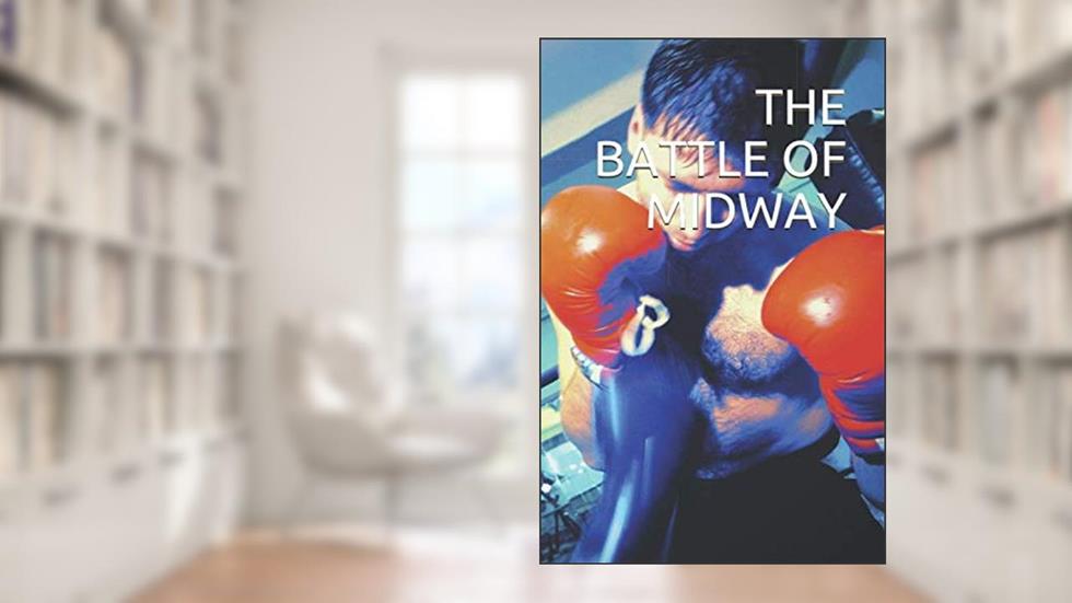 THE BATTLE OF MIDWAY: Free Self Defense options inside (Martial art - Real life super hero), written by Phillip Mccully