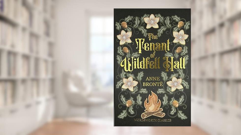 Tenant of Wildfell Hall (Wordsworth Classics), written by Anne Bronte