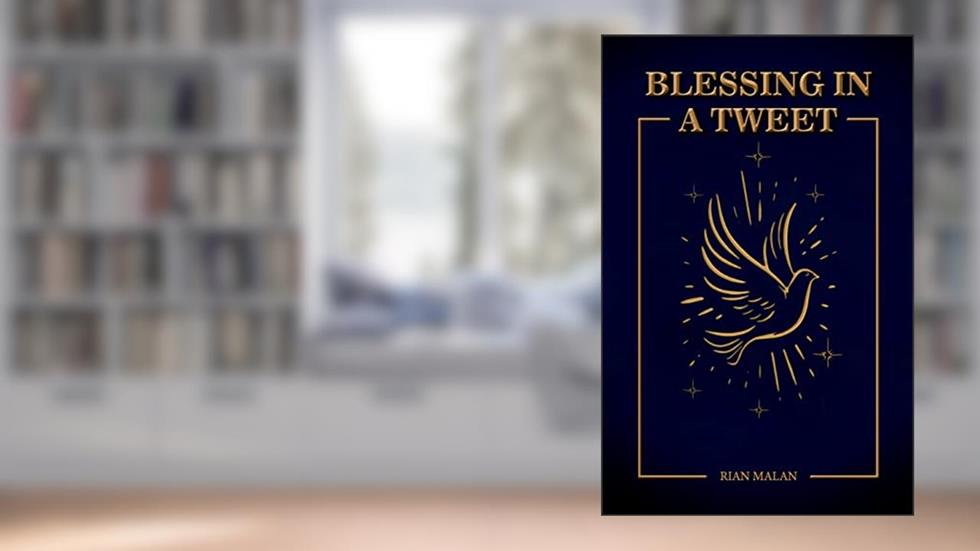 Blessings in A Tweet, written by Rian Malan