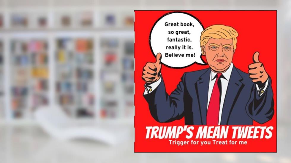 Trump's Mean Tweets: Trigger For You Treat For Me, written by The Conman