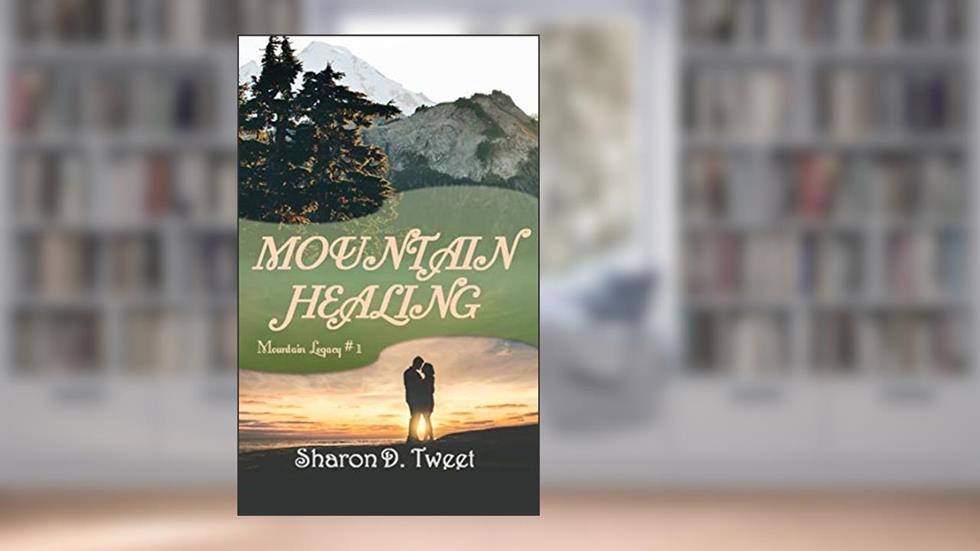 Mountain Healing (Mountain Legacy Book 1), written by Sharon D. Tweet