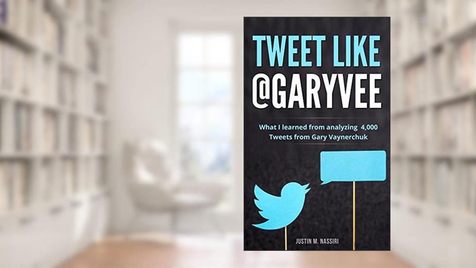 Tweet Like @GaryVee: What I learned from analyzing 4,000 Tweets from Gary Vaynerchuk, written by Justin M. Nassiri