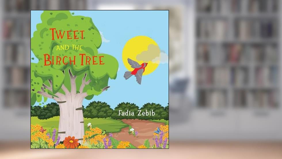 Tweet and the Birch Tree, written by Fadia Zebib