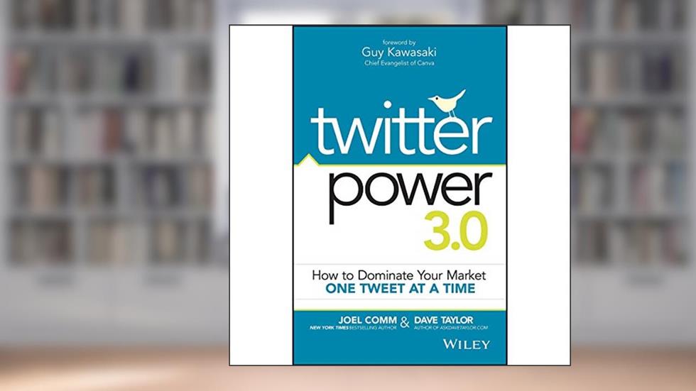 Twitter Power 3.0: How to Dominate Your Market One Tweet at a Time, written by Joel Comm; Dave Taylor