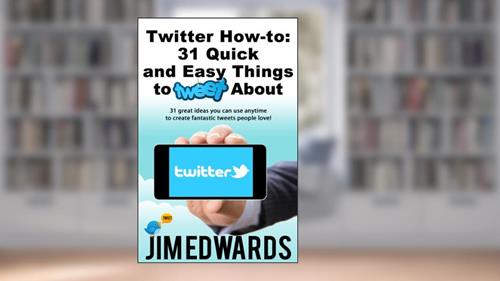 Cover from Twitter How-To: 31 Quick & Easy Things To Tweet About! (31 great ideas you can use anytime to create fantastic tweets people love!), written by Jim Edwards