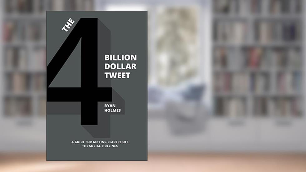 The 4 Billion Dollar Tweet, written by Ryan Holmes