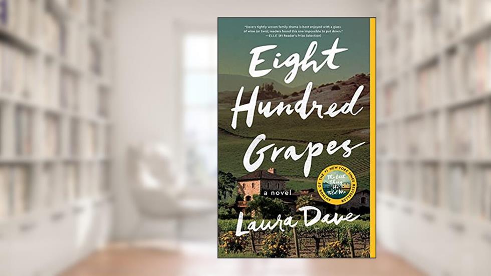 Eight Hundred Grapes: A Novel, written by Laura Dave