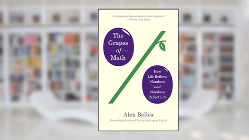 Cover from The Grapes of Math: How Life Reflects Numbers and Numbers Reflect Life, written by Alex Bellos