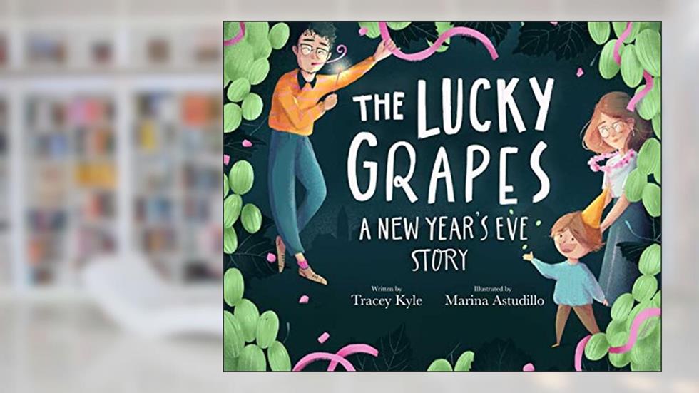 The Lucky Grapes: A New Year's Eve Story, written by Tracey Kyle